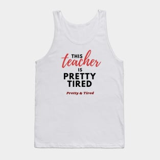 This Teacher is Pretty Tired - Funny Teacher T-Shirt Tank Top